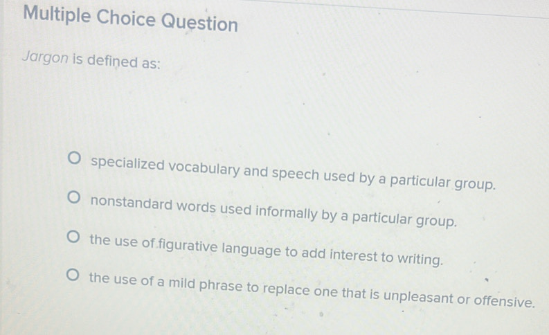 Solved: Question Jargon is defined as: specialized vocabulary and ...