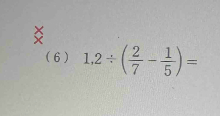 ( 6) 1,2/ ( 2/7 - 1/5 )=