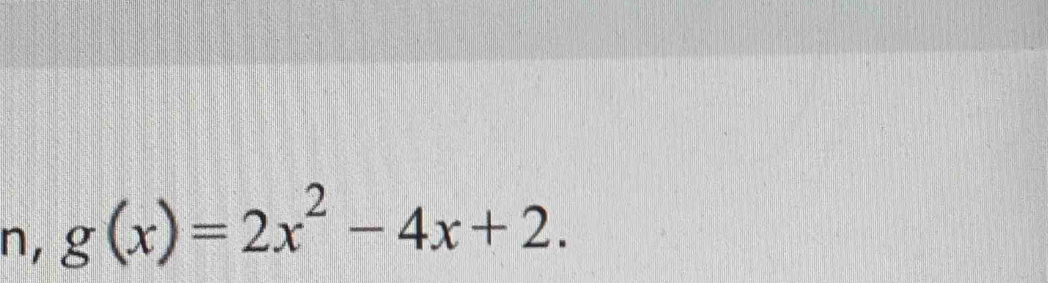 n, g(x)=2x^2-4x+2.