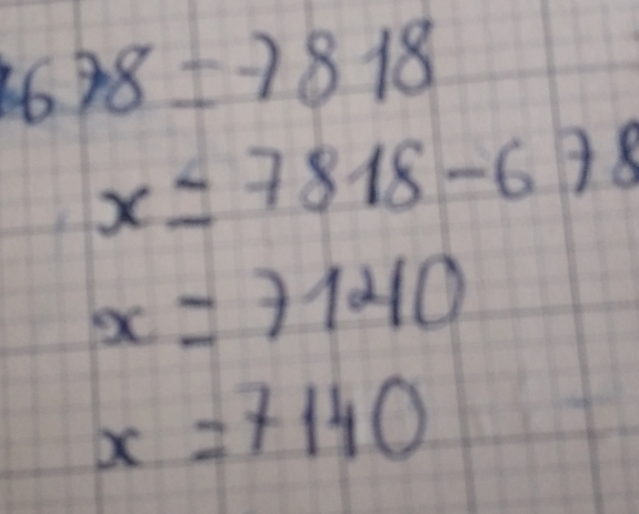 678=-7818
x=7818-678
x=7140
x=7140