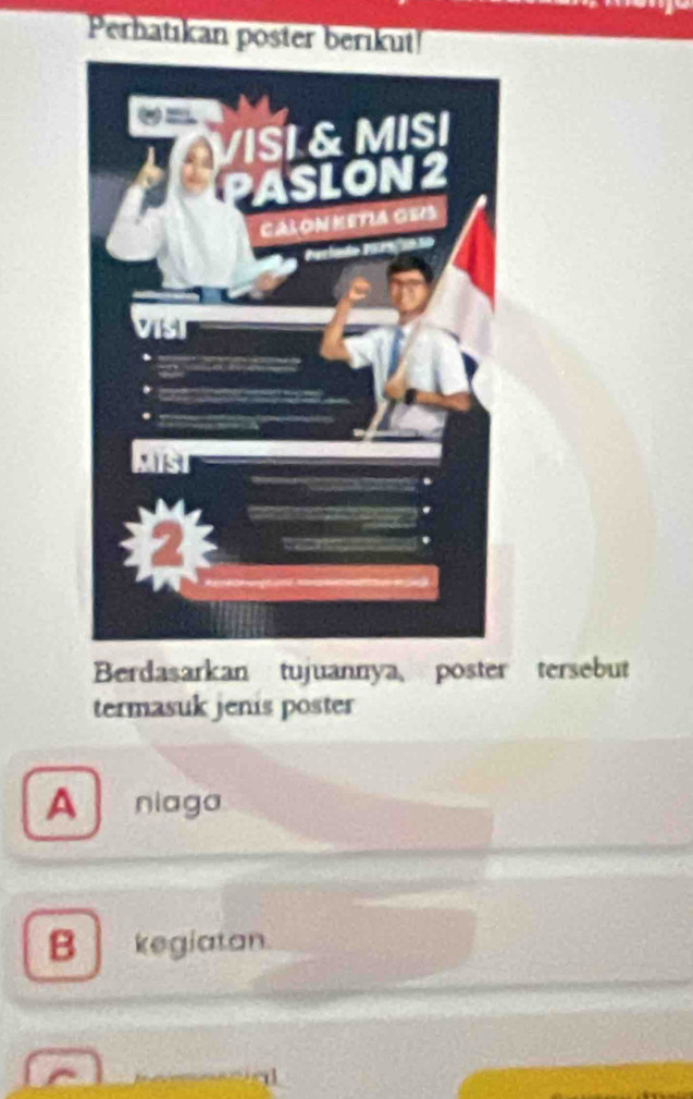 Perhatıkan poster berıkut
Berdasarkan tujuannya poster tersebut
termasuk jenis poster
A niaga
B kegiatan