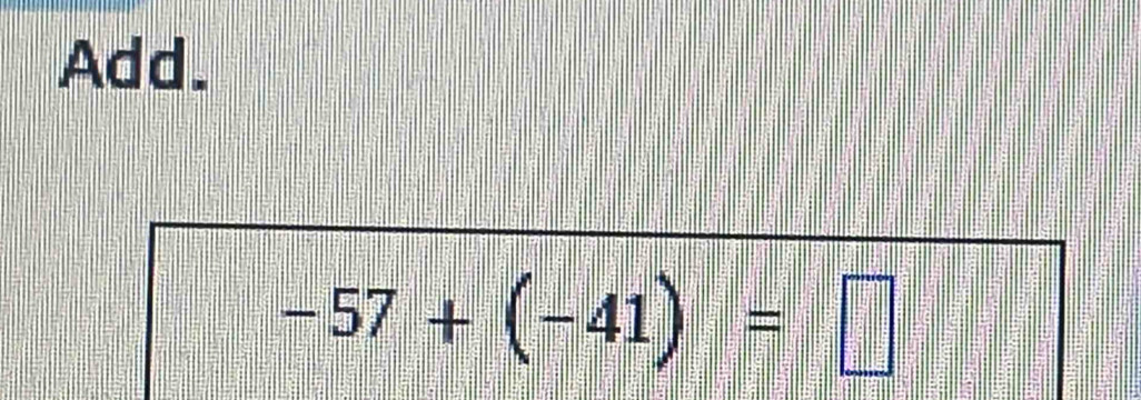 Add.
-57+(-41)=□