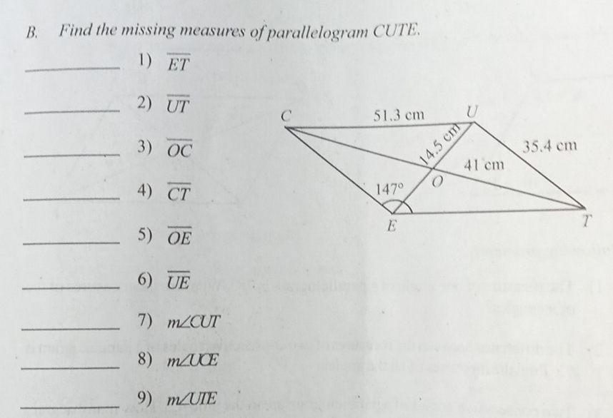 Find the missing measures of parallelogram CUTE.
_1) overline ET
_2) overline UT
_3) overline OC
_4) overline CT
_5) overline OE
_6) overline UE
_7) m∠ CUT
_8) m∠ UCE
_9) m∠ UIE