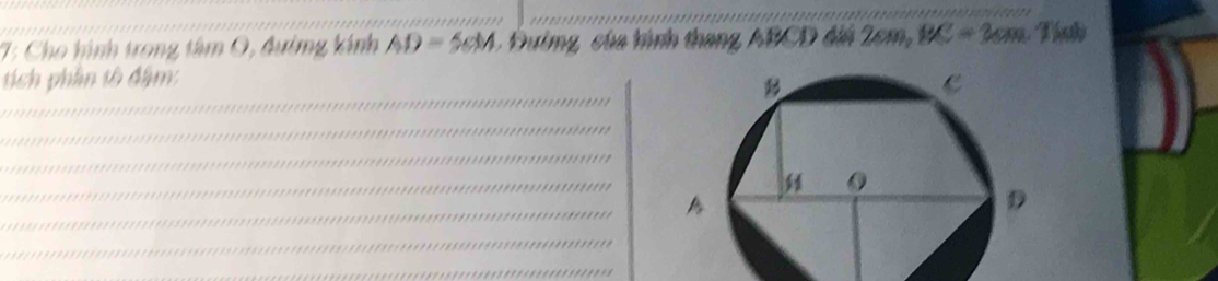 7: Cho hình trong tâm O, đường kính AD=56M Đường, của hình thang ABCD điá 2em, BC=3cm Tính 
tích phần tổ đâm: