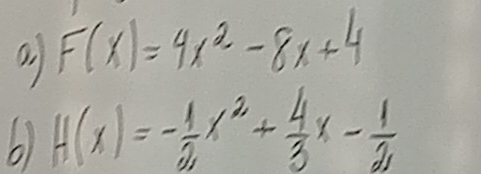 F(x)=4x^2-8x+4
6 H(x)=- 1/2 x^2+ 4/3 x- 1/2 