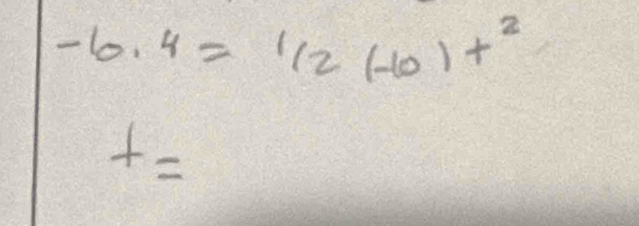 -6.4=1/2(-10)t^2
+=