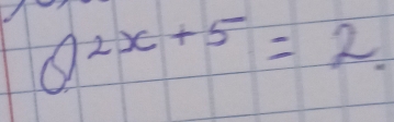 θ^(2x+5)=2