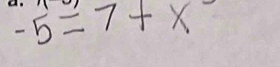 -5=7+x^-