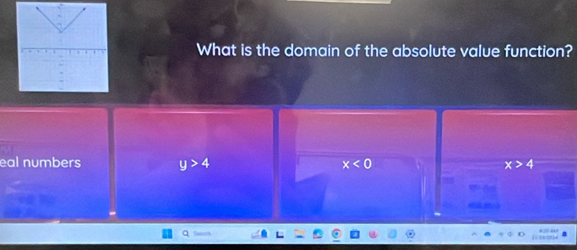 What is the domain of the absolute value function?
eal numbers y>4 x<0</tex> x>4
6 20 à
Gesam 18'