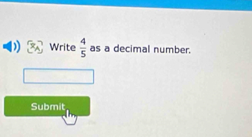 Write  4/5  as a decimal number. 
Submit