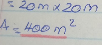 =20m* 20m
A=400m^2