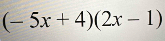 (-5x+4)(2x-1)