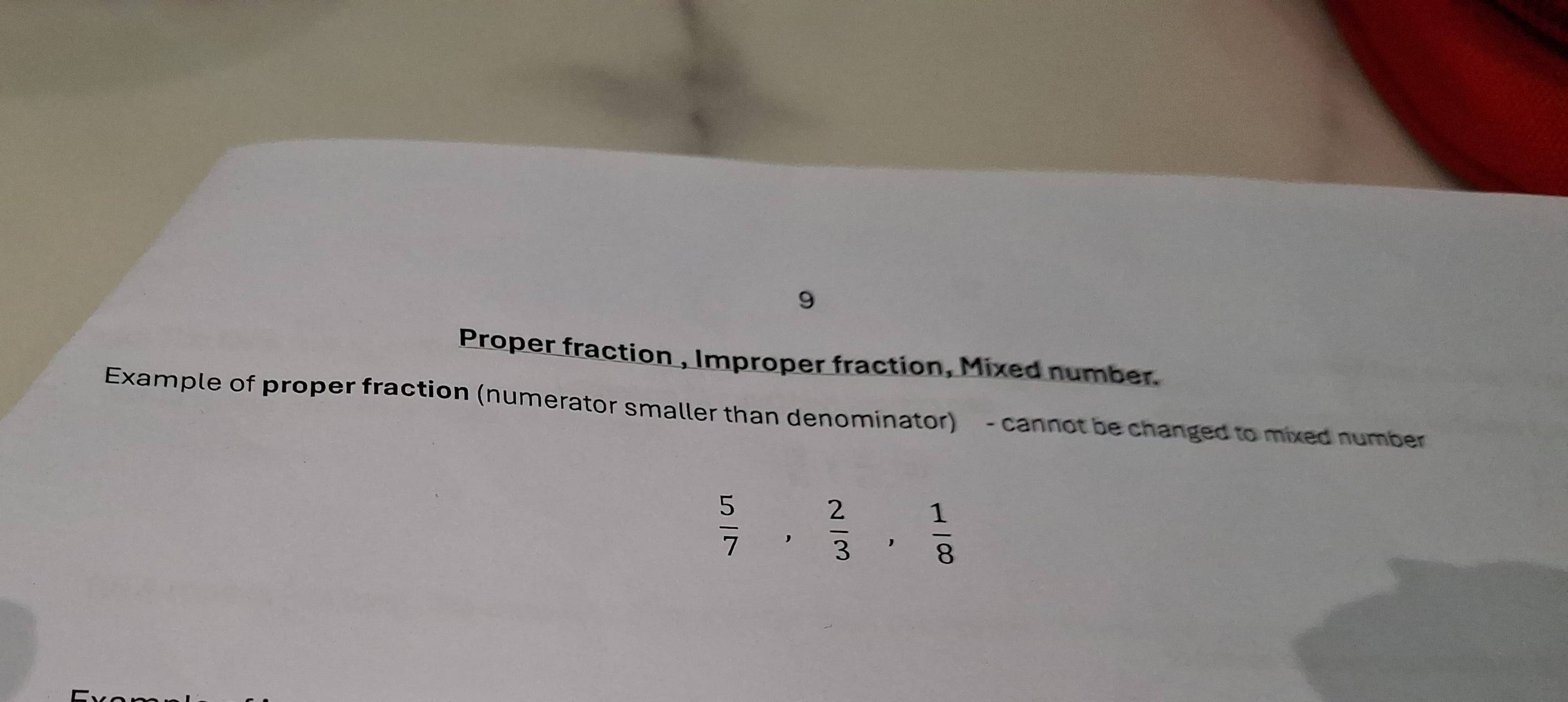 Proper fraction , Improper fraction, Mixed number. 
Example of proper fraction (numerator smaller than denominator) - cannot be changed to mixed number
 5/7 ,  2/3 ,  1/8 