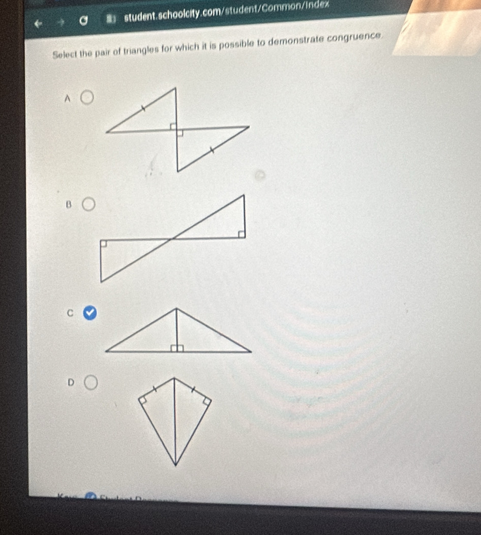 Select the pair of triangles for which it is possible to demonstrate congruence. 
B 
C