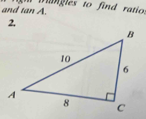 frangles to find ratio. 
and tan A. 
2.