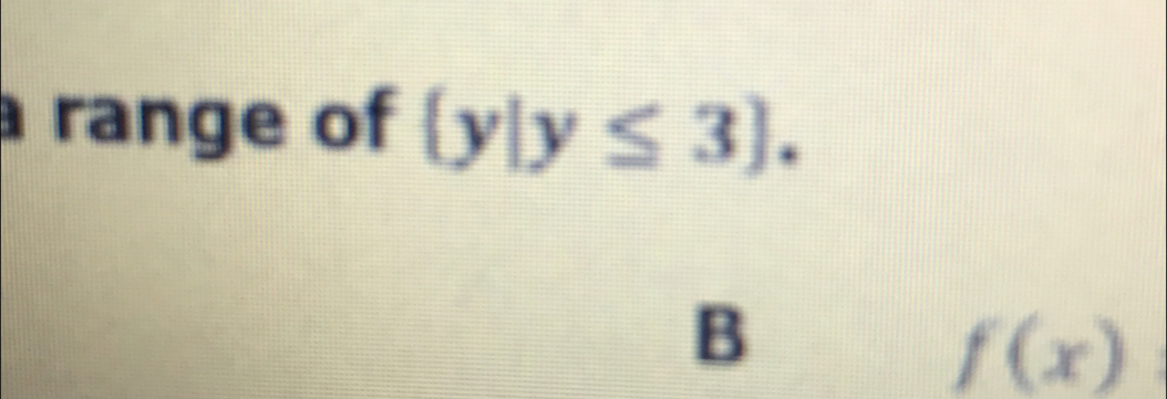 a range of  y|y≤ 3.
B
f(x)