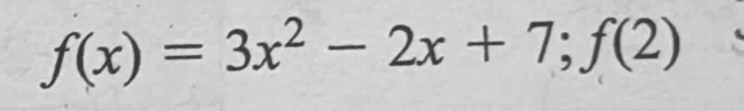 f(x)=3x^2-2x+7;f(2)