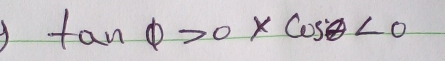 tan θ >0* cos θ <0</tex>