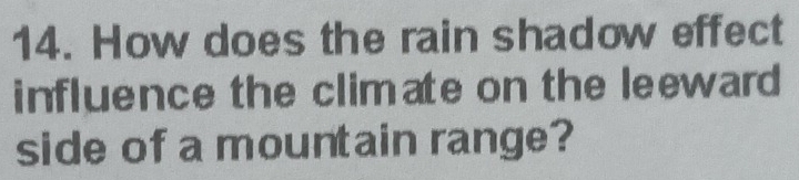 How does the rain shadow effect 
influence the climate on the leeward 
side of a mountain range?