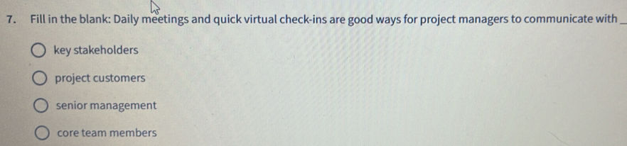 Solved: Fill in the blank: Daily meetings and quick virtual check-ins ...