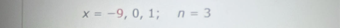 x=-9,0,1;n=3