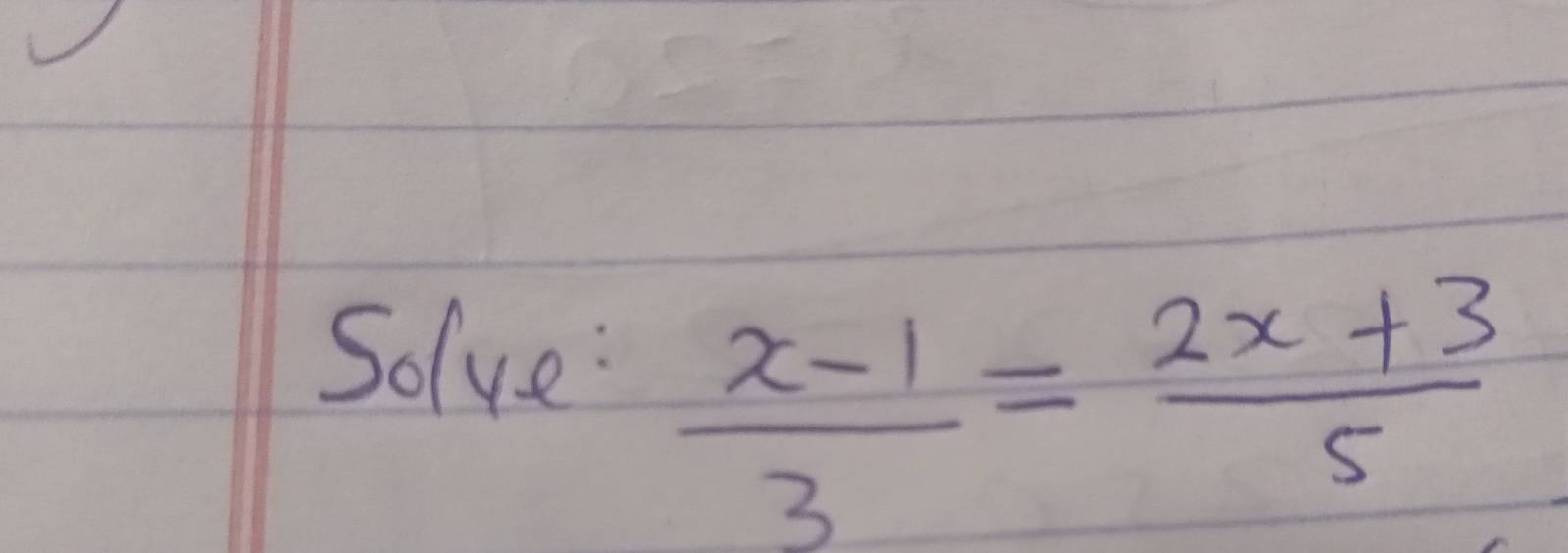 Solve
 (x-1)/3 = (2x+3)/5 