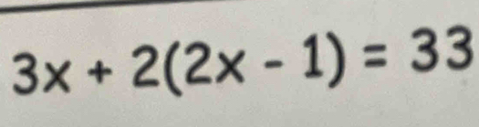 3x+2(2x-1)=33