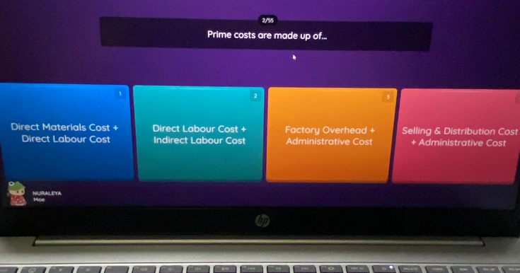 2/55
Prime costs are made up of...
1
Direct Materials Cost + Direct Labour Cost + Factory Overhead + Selling & Distribution Cost
Direct Labour Cost Indirect Labour Cost Administrative Cost + Administrative Cost
NURALEYA