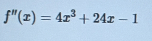 f''(x)=4x^3+24x-1