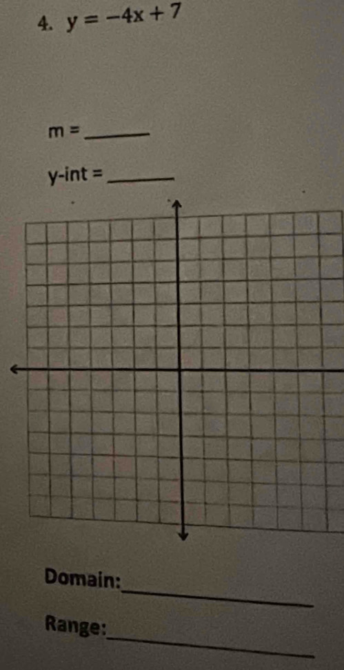 y=-4x+7
m= _ 
_ y-int=
_ 
Domain: 
Range: 
_