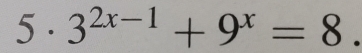 ) · 3^(2x-1)+9^x=8.