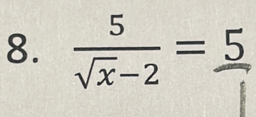  5/sqrt(x)-2 =frac 5