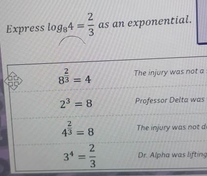 Express log _84= 2/3  as an exponential.
a
s
d
ng