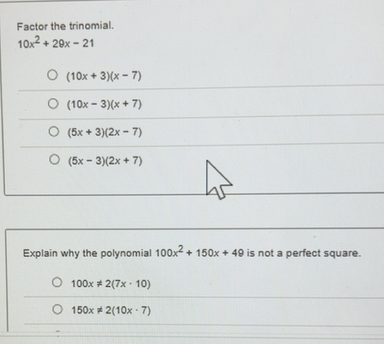 Solved: Factor the trinomial. 10x^2+29x-21 (10x+3)(x-7) (10x-3)(x+7 ...