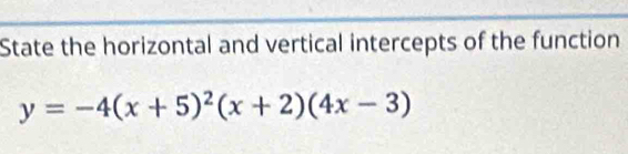 State the horizontal and vertical intercepts of the function
y=-4(x+5)^2(x+2)(4x-3)