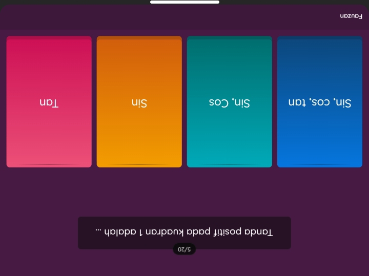 5/20
Tanda positif pada kuadran 1 adalah ...
Sin, cos, tan Sin, Cos Sin Tan
Fauzan