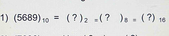 (5689)_10=(?)_2= ？ ) ( 8=(?)_16