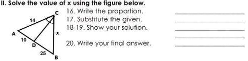 Solve the value of x using the figure below. 
16. Write the proportion._ 
17. Substitute the given._ 
18-19. Show your solution._ 
_ 
20. Write your final answer._