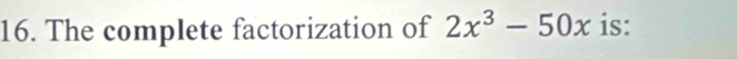 The complete factorization of 2x^3-50x is: