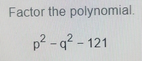 Factor the polynomial.
p^2-q^2-121