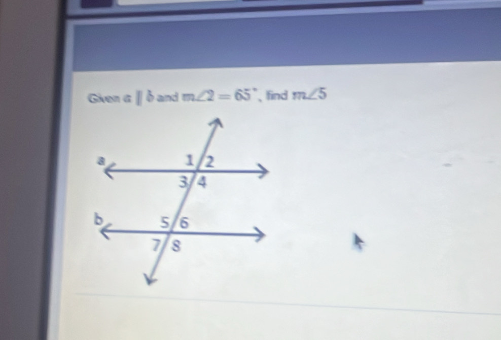 Given a ||b and m∠ 2=65° 、find m∠ 5