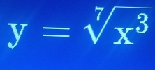 y=sqrt[7](x^3)