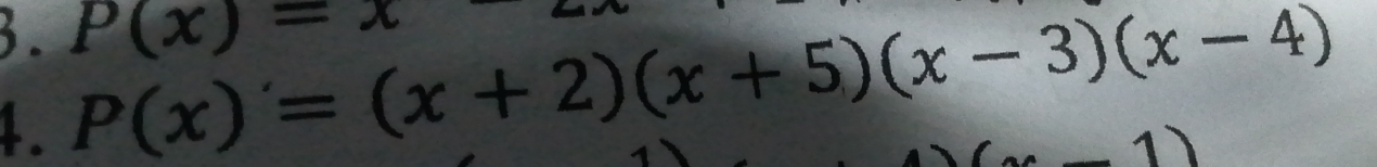 P(x)=x
4. P(x)=(x+2)(x+5)(x-3)(x-4)