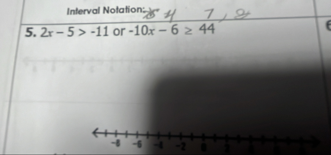 Interval Notation: 
5. 2x-5>-11 or -10x-6≥ 44
2