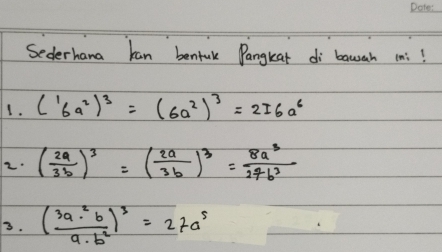 Sederhana kan benfik Pangkat di bauah (:! 
1. (6a^2)^3=(6a^2)^3=2I6a^6
2· ( 2a/3b )^3=( 2a/3b )^3= 8a^3/27b^3 
3. ( 3a^2· b/a· b^2 )^3=27a^5