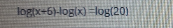 log (x+6)-log (x)=log (20)