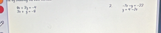9x+3y=-4 -7x -y = −22
3x+y=-8