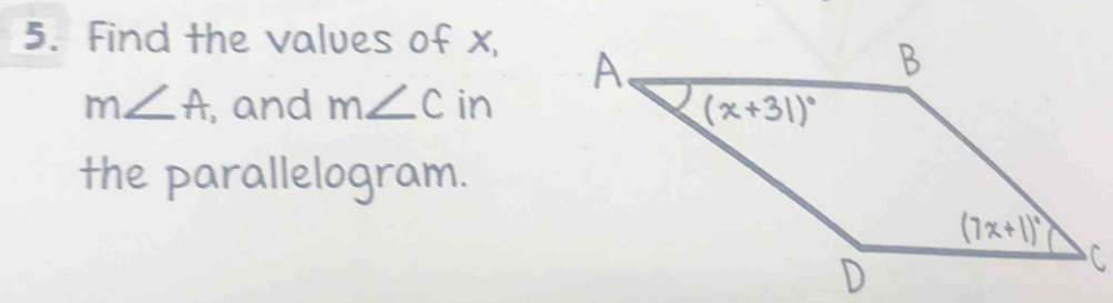 Find the values of x,
m∠ A , and m∠ C° in
the parallelogram.