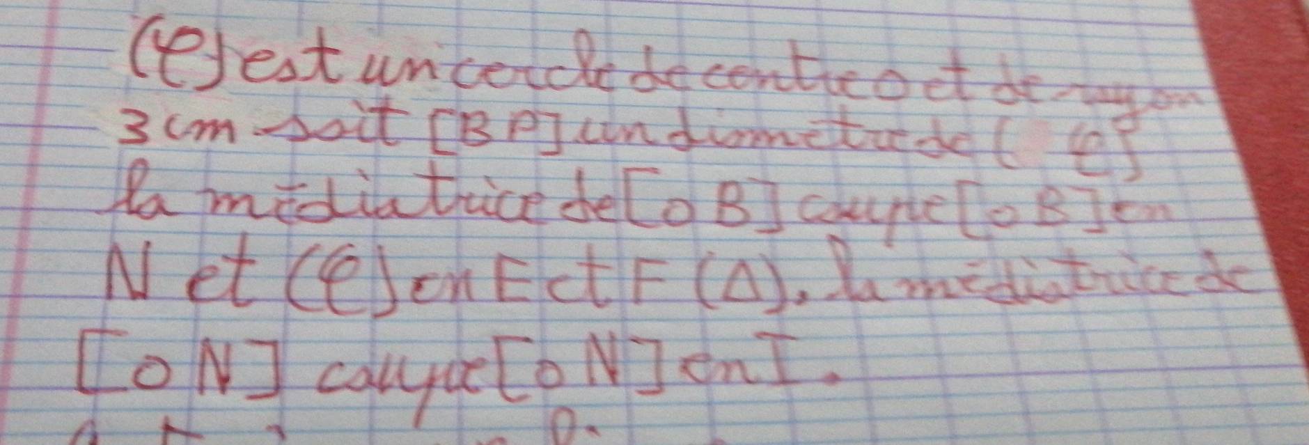 (rest uncercle decontieoet doy
3 cmboit [BP] undimetide 6:e)^circ 
Pa midiatrice de [0B] couple [OB]en
N et (6) OnEct F(△ ) , Aumediaticed
[0N] callyie
[0N]enI