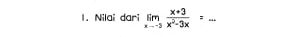 Nilai dari limlimits _xto -5 (x+3)/x^2-3x = _